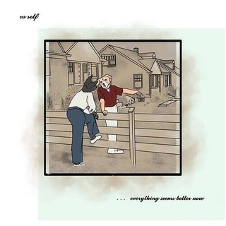 VS SELF - Everything Seems Better Now