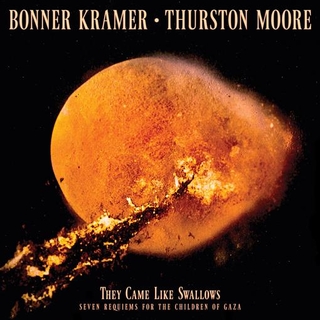 BONNER KRAMER &amp; THURSTON MOORE - They Came Like Swallows - Seven Requiems For The Children Of Gaza