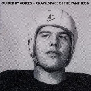 GUIDED BY VOICES - Crawlspace Of The Pantheon