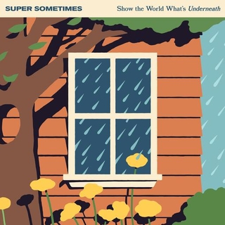 SUPER SOMETIMES - Show The World What’s Underneath (Eco Blue Vinyl)